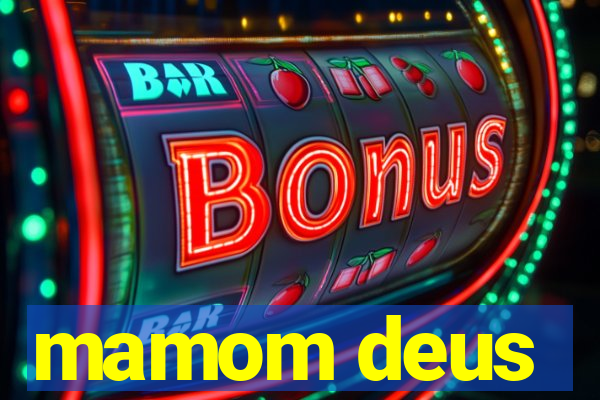 mamom deus